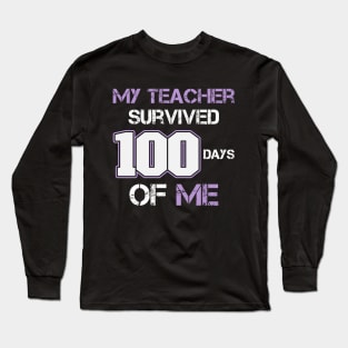 MY TEACHER SURVIVED 100 DAYS OF ME Long Sleeve T-Shirt